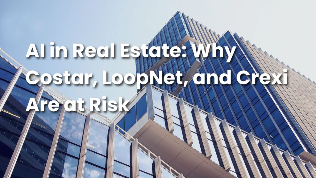AI in Real Estate Why Costar, LoopNet, and Crexi Are at Risk